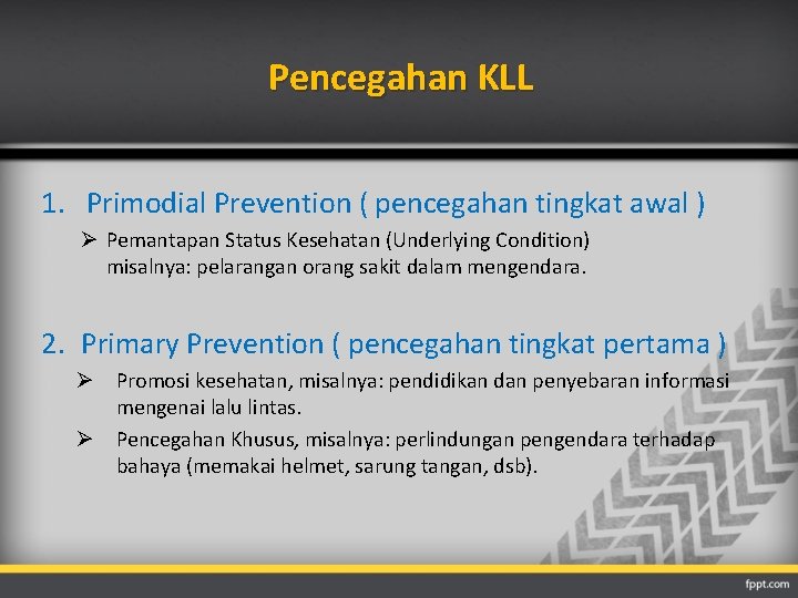 Pencegahan KLL 1. Primodial Prevention ( pencegahan tingkat awal ) Ø Pemantapan Status Kesehatan