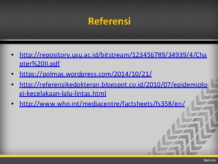 Referensi • http: //repository. usu. ac. id/bitstream/123456789/34939/4/Cha pter%20 II. pdf • https: //polmas. wordpress.