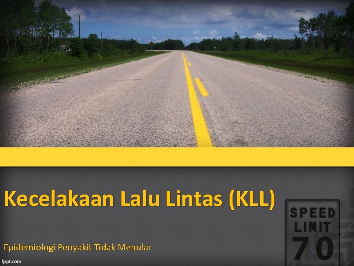 Kecelakaan Lalu Lintas (KLL) Epidemiologi Penyakit Tidak Menular 