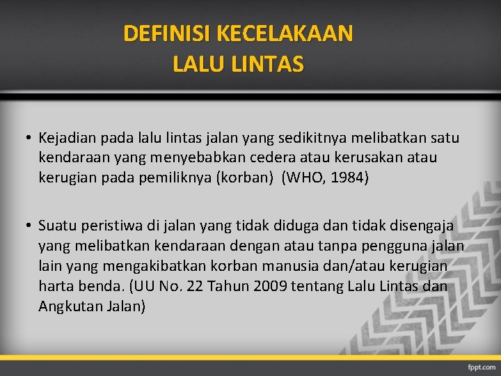 DEFINISI KECELAKAAN LALU LINTAS • Kejadian pada lalu lintas jalan yang sedikitnya melibatkan satu