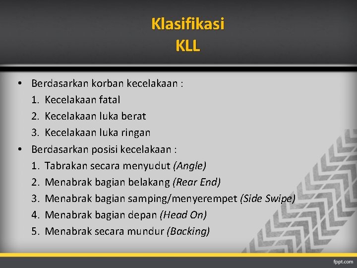 Klasifikasi KLL • Berdasarkan korban kecelakaan : 1. Kecelakaan fatal 2. Kecelakaan luka berat