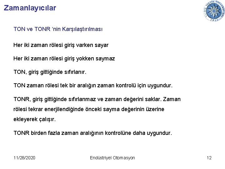Zamanlayıcılar TON ve TONR ‘nin Karşılaştırılması Her iki zaman rölesi giriş varken sayar Her