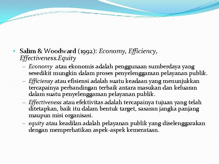 • Salim & Woodward (1992): Economy, Efficiency, Effectiveness. Equity – Economy atau ekonomis • Salim & Woodward (1992): Economy, Efficiency, Effectiveness. Equity – Economy atau ekonomis