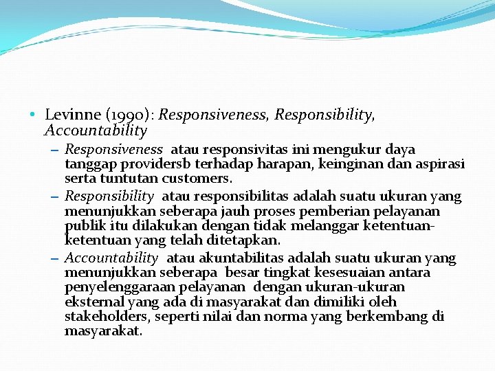 • Levinne (1990): Responsiveness, Responsibility, Accountability – Responsiveness atau responsivitas ini mengukur daya • Levinne (1990): Responsiveness, Responsibility, Accountability – Responsiveness atau responsivitas ini mengukur daya
