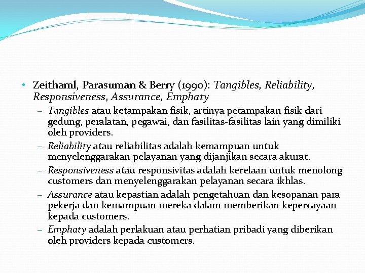 • Zeithaml, Parasuman & Berry (1990): Tangibles, Reliability, Responsiveness, Assurance, Emphaty – Tangibles • Zeithaml, Parasuman & Berry (1990): Tangibles, Reliability, Responsiveness, Assurance, Emphaty – Tangibles