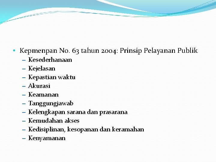 • Kepmenpan No. 63 tahun 2004: Prinsip Pelayanan Publik – Kesederhanaan – Kejelasan • Kepmenpan No. 63 tahun 2004: Prinsip Pelayanan Publik – Kesederhanaan – Kejelasan