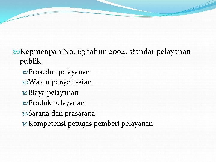 Kepmenpan No. 63 tahun 2004: standar pelayanan publik Prosedur pelayanan Waktu penyelesaian Biaya Kepmenpan No. 63 tahun 2004: standar pelayanan publik Prosedur pelayanan Waktu penyelesaian Biaya