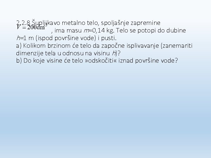 2. 2. 8 Šupljikavo metalno telo, spoljašnje zapremine , ima masu m=0, 14 kg.