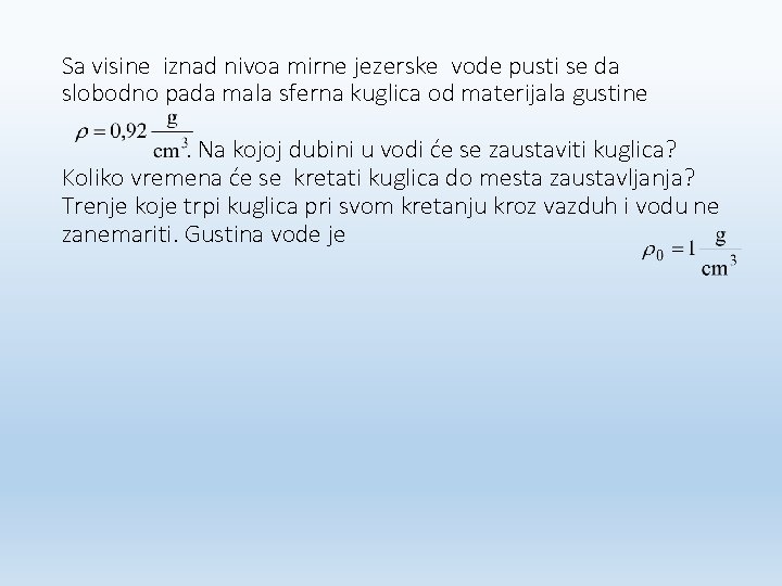Sa visine iznad nivoa mirne jezerske vode pusti se da slobodno pada mala sferna