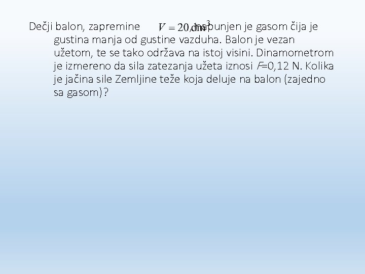 Dečji balon, zapremine , napunjen je gasom čija je gustina manja od gustine vazduha.