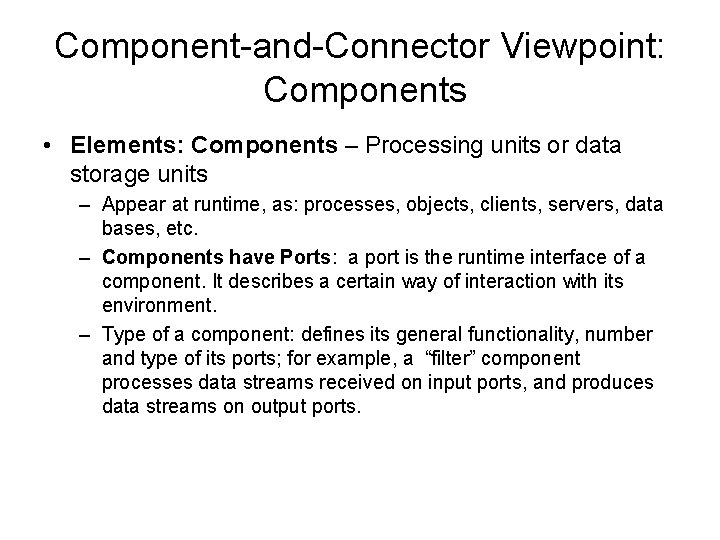 Component-and-Connector Viewpoint: Components • Elements: Components – Processing units or data storage units –