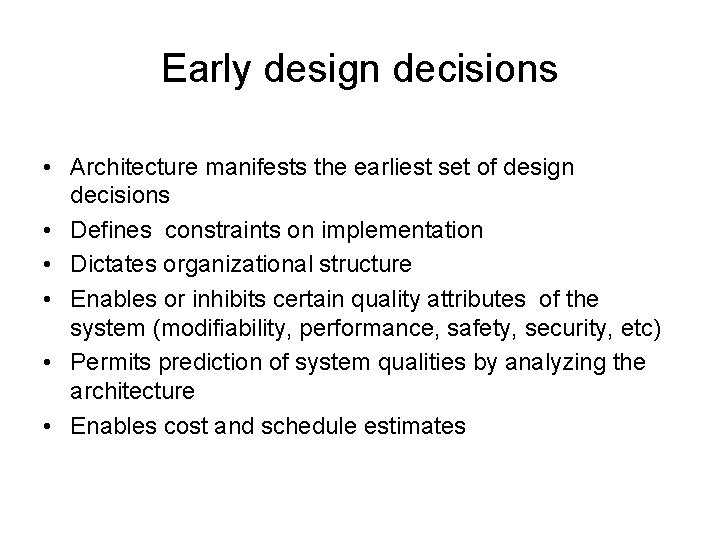 Early design decisions • Architecture manifests the earliest set of design decisions • Defines