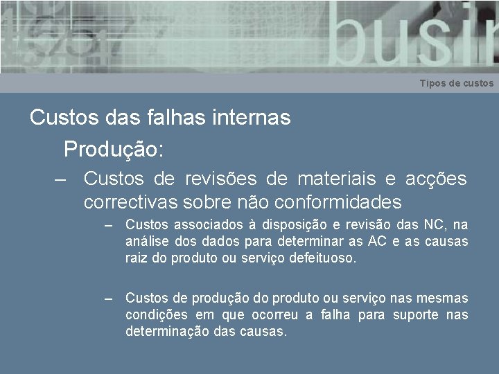 Tipos de custos Custos das falhas internas Produção: – Custos de revisões de materiais