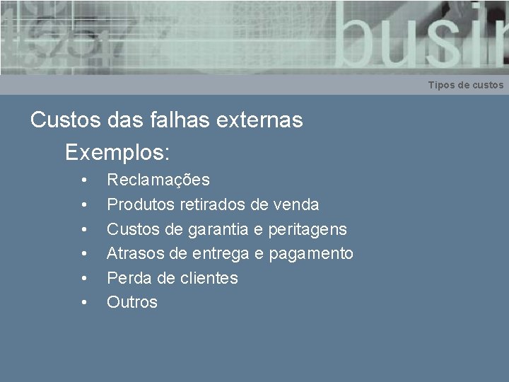 Tipos de custos Custos das falhas externas Exemplos: • • • Reclamações Produtos retirados