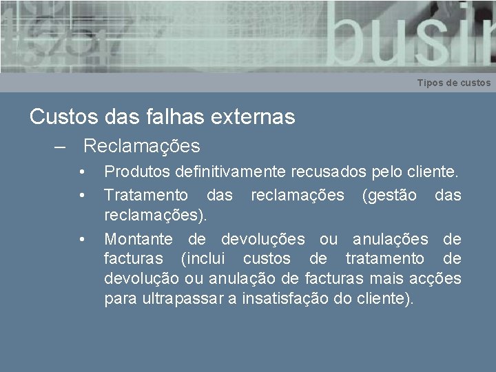 Tipos de custos Custos das falhas externas – Reclamações • • • Produtos definitivamente