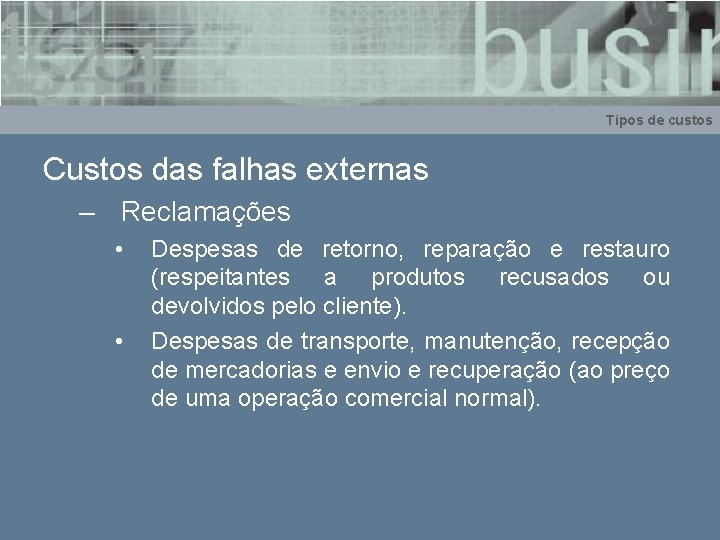 Tipos de custos Custos das falhas externas – Reclamações • • Despesas de retorno,