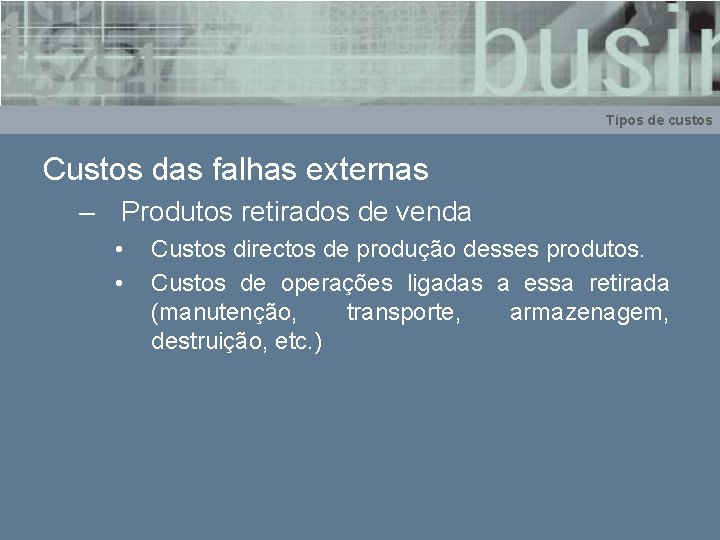 Tipos de custos Custos das falhas externas – Produtos retirados de venda • •