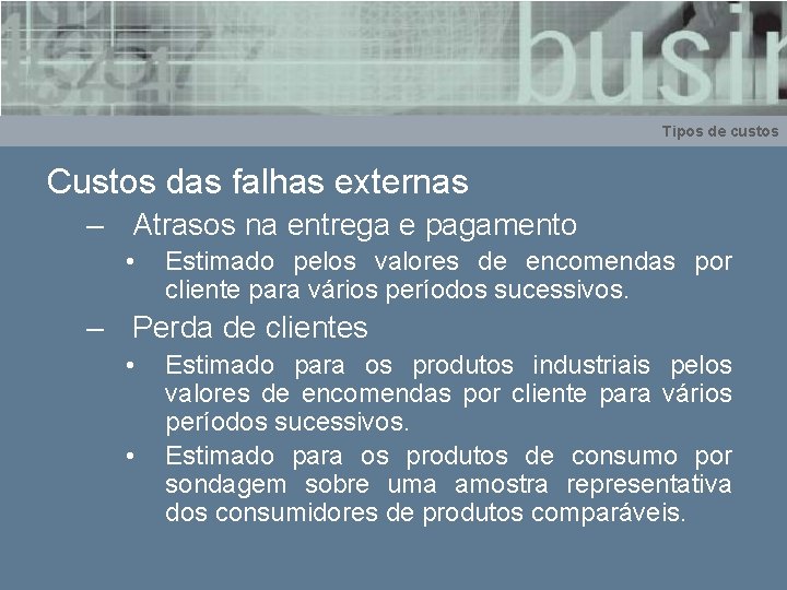 Tipos de custos Custos das falhas externas – Atrasos na entrega e pagamento •