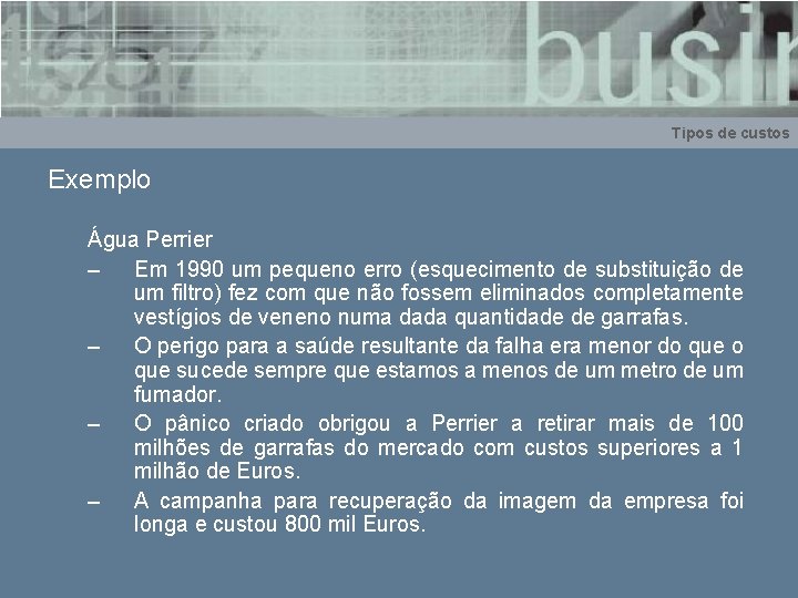 Tipos de custos Exemplo Água Perrier – Em 1990 um pequeno erro (esquecimento de