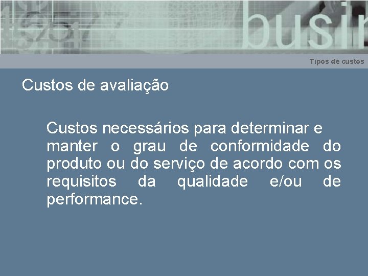 Tipos de custos Custos de avaliação Custos necessários para determinar e manter o grau