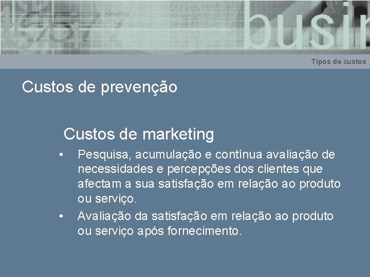 Tipos de custos Custos de prevenção Custos de marketing • • Pesquisa, acumulação e