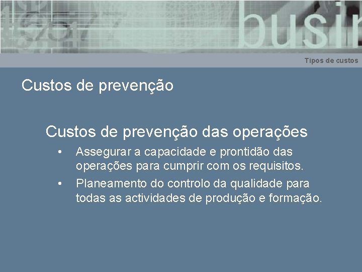 Tipos de custos Custos de prevenção das operações • • Assegurar a capacidade e