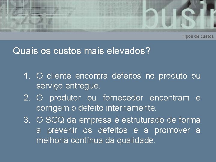 Tipos de custos Quais os custos mais elevados? 1. O cliente encontra defeitos no