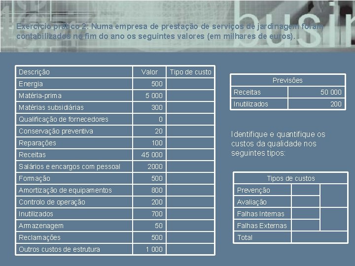 Exercício prático 2: Numa empresa de prestação de serviços de jardinagem foram contabilizados no