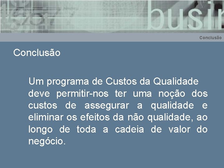 Conclusão Um programa de Custos da Qualidade deve permitir-nos ter uma noção dos custos