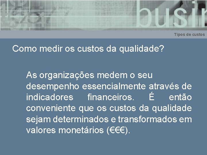 Tipos de custos Como medir os custos da qualidade? As organizações medem o seu