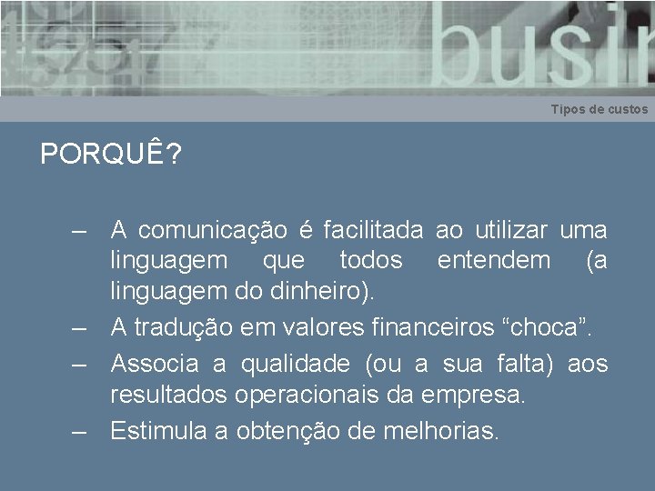 Tipos de custos PORQUÊ? – A comunicação é facilitada ao utilizar uma linguagem que