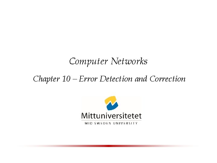 Computer Networks Chapter 10 – Error Detection and Correction 