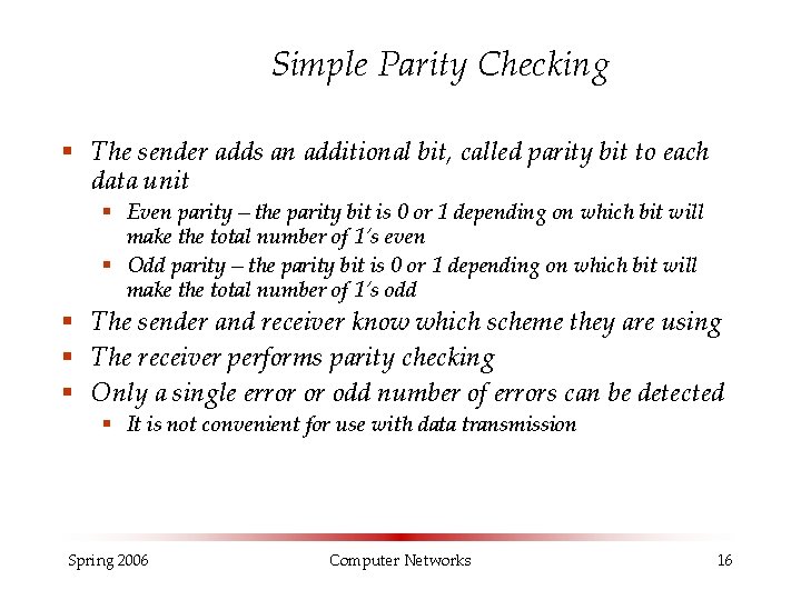 Simple Parity Checking § The sender adds an additional bit, called parity bit to