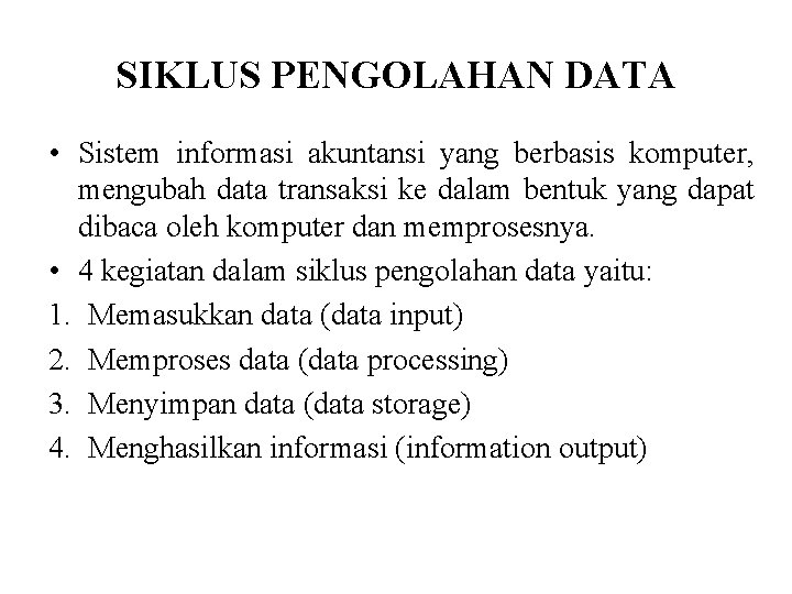 SIKLUS PENGOLAHAN DATA • Sistem informasi akuntansi yang berbasis komputer, mengubah data transaksi ke