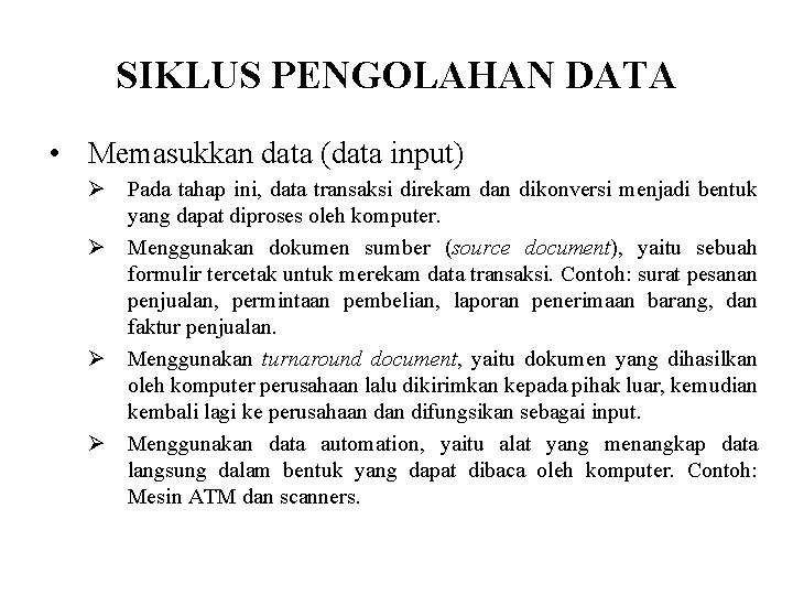 SIKLUS PENGOLAHAN DATA • Memasukkan data (data input) Ø Pada tahap ini, data transaksi