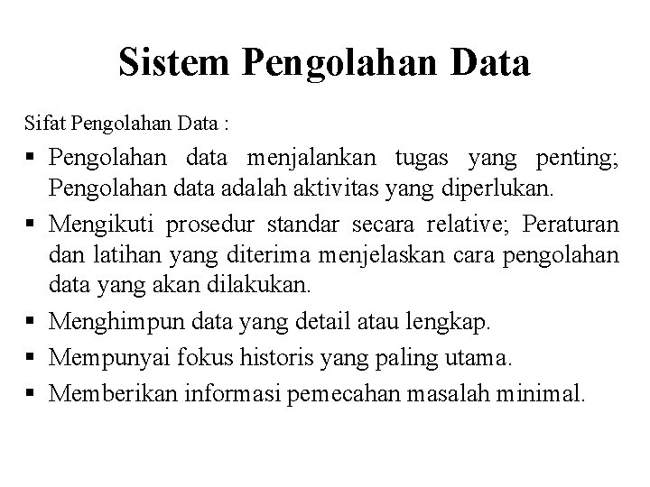 Sistem Pengolahan Data Sifat Pengolahan Data : § Pengolahan data menjalankan tugas yang penting;