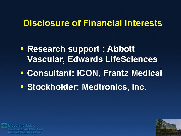 Disclosure of Financial Interests • Research support : Abbott Vascular, Edwards Life. Sciences •