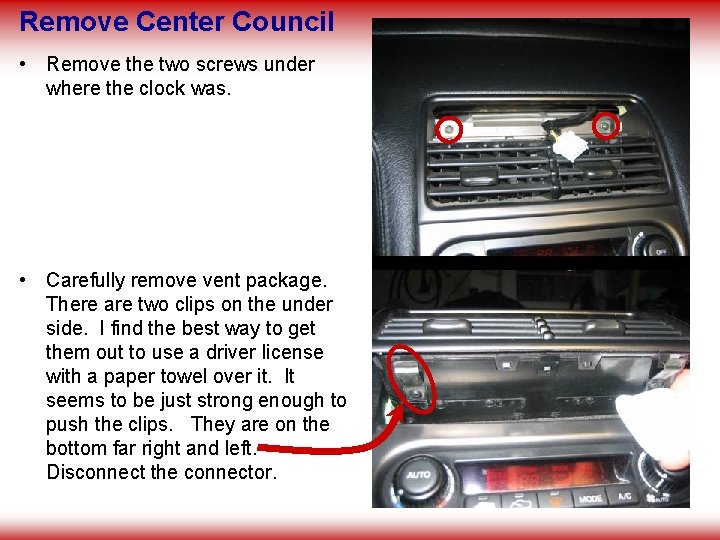 Remove Center Council • Remove the two screws under where the clock was. •
