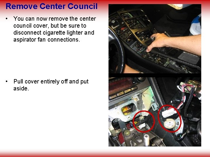 Remove Center Council • You can now remove the center council cover, but be