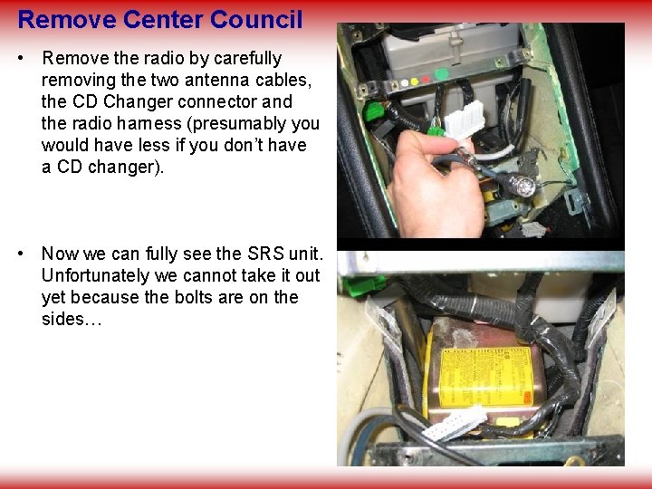 Remove Center Council • Remove the radio by carefully removing the two antenna cables,