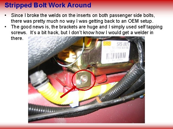 Stripped Bolt Work Around • Since I broke the welds on the inserts on