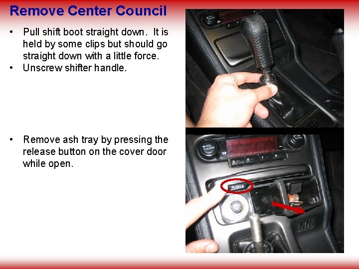 Remove Center Council • Pull shift boot straight down. It is held by some