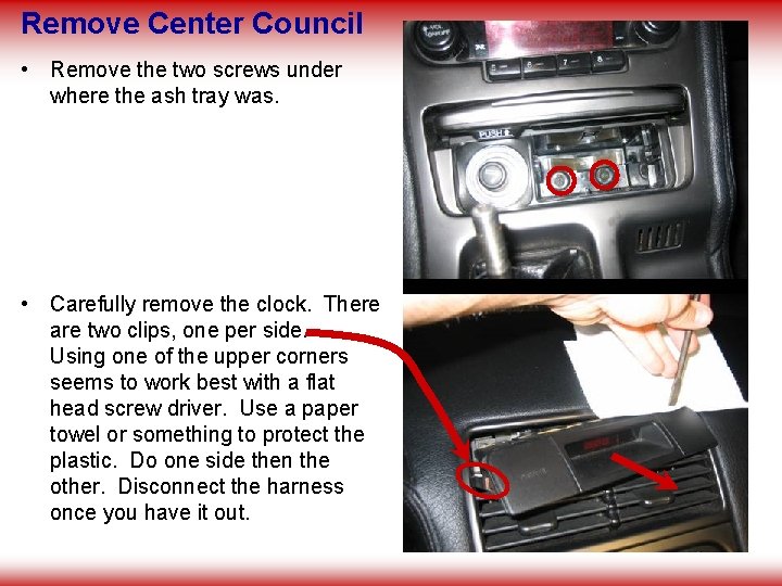 Remove Center Council • Remove the two screws under where the ash tray was.