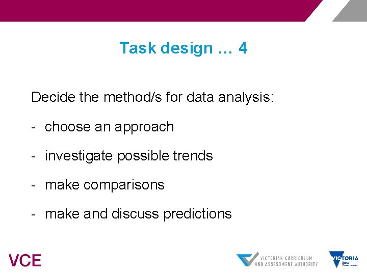 Task design … 4 Decide the method/s for data analysis: - choose an approach