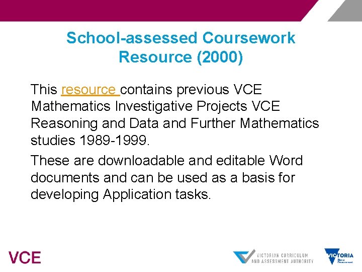 School-assessed Coursework Resource (2000) This resource contains previous VCE Mathematics Investigative Projects VCE Reasoning