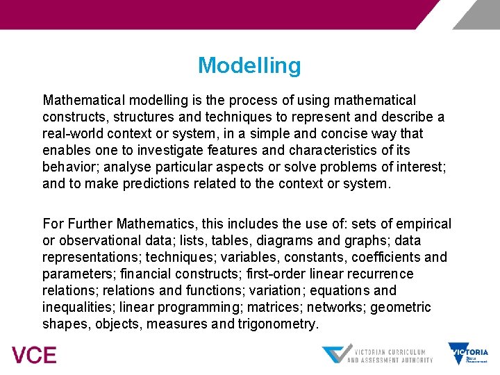 Modelling Mathematical modelling is the process of using mathematical constructs, structures and techniques to
