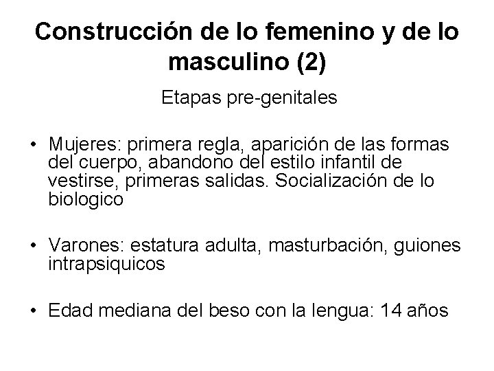 Construcción de lo femenino y de lo masculino (2) Etapas pre-genitales • Mujeres: primera