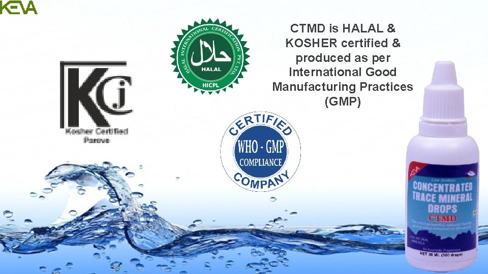 CTMD is HALAL & KOSHER certified & produced as per International Good Manufacturing Practices