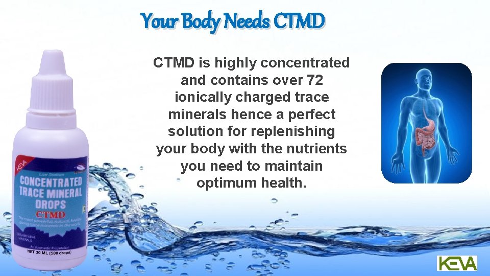 Your Body Needs CTMD is highly concentrated and contains over 72 ionically charged trace