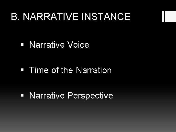 B. NARRATIVE INSTANCE § Narrative Voice § Time of the Narration § Narrative Perspective